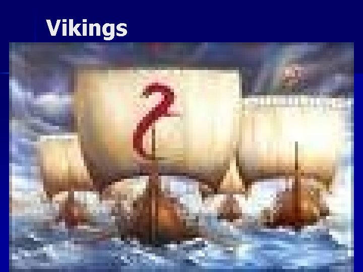 Vikings (790 A. D. to 1100) Vikings of Scandinavia were active explorers during The