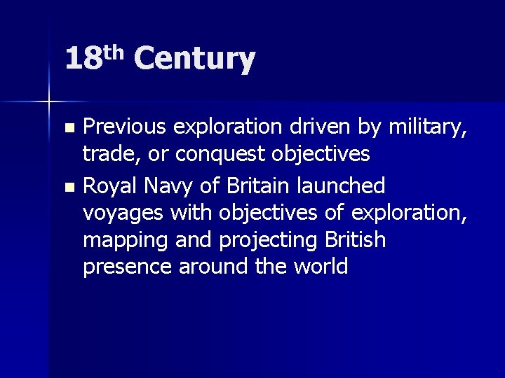 18 th Century Previous exploration driven by military, trade, or conquest objectives n Royal 18 th Century Previous exploration driven by military, trade, or conquest objectives n Royal