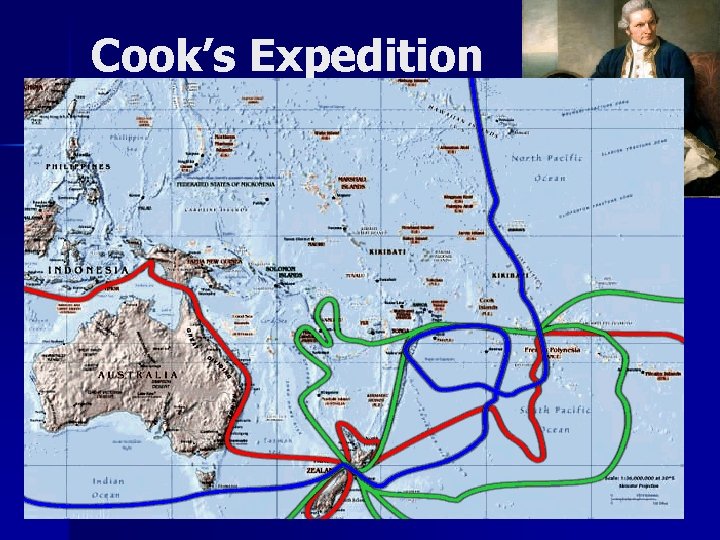 Cook’s Expedition (1768 – 1779) Made 1 st accurate maps of many regions in Cook’s Expedition (1768 – 1779) Made 1 st accurate maps of many regions in