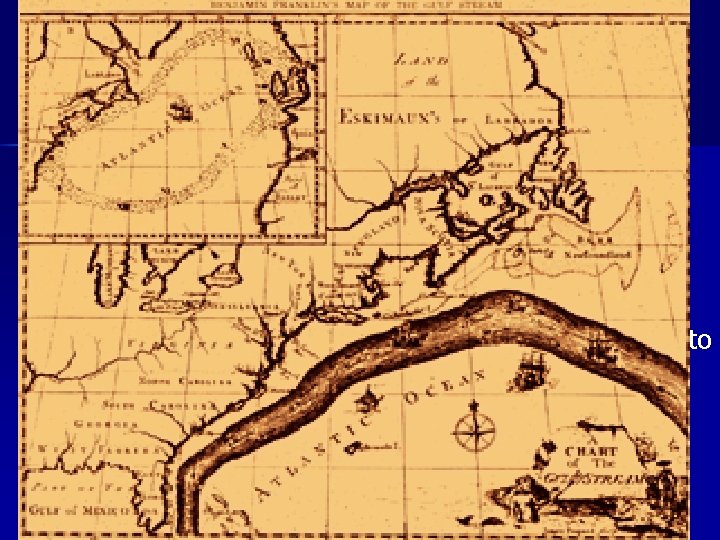Ben Franklin and the Gulf Stream (1777) n n Noted northerly routed ship from