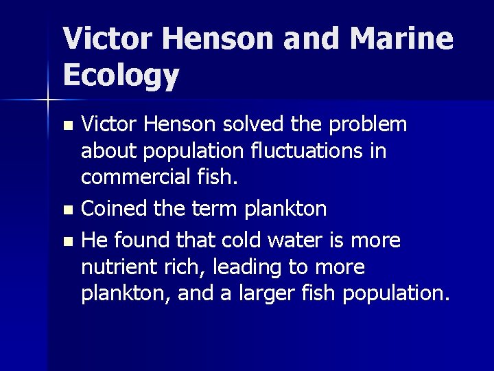 Victor Henson and Marine Ecology Victor Henson solved the problem about population fluctuations in