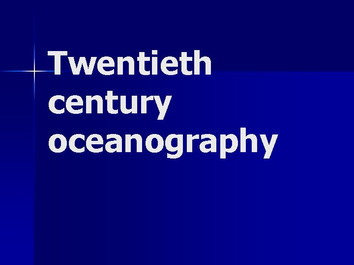 Twentieth century oceanography Twentieth century oceanography