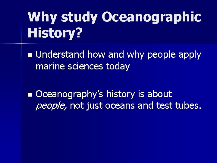 Why study Oceanographic History? n Understand how and why people apply marine sciences today