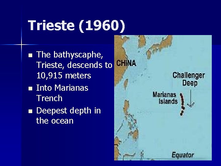 Trieste (1960) n n n The bathyscaphe, Trieste, descends to 10, 915 meters Into