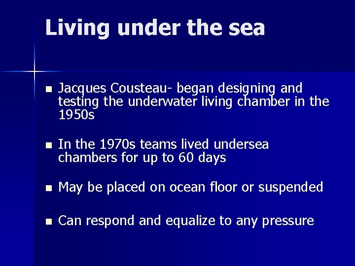 Living under the sea n Jacques Cousteau- began designing and testing the underwater living Living under the sea n Jacques Cousteau- began designing and testing the underwater living