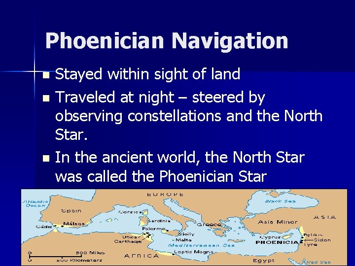 Phoenician Navigation Stayed within sight of land n Traveled at night – steered by