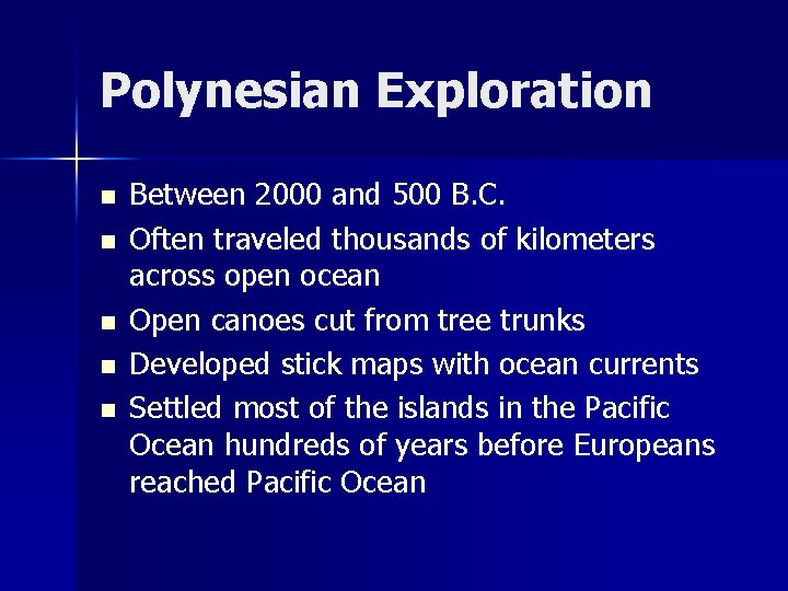 Polynesian Exploration n n Between 2000 and 500 B. C. Often traveled thousands of