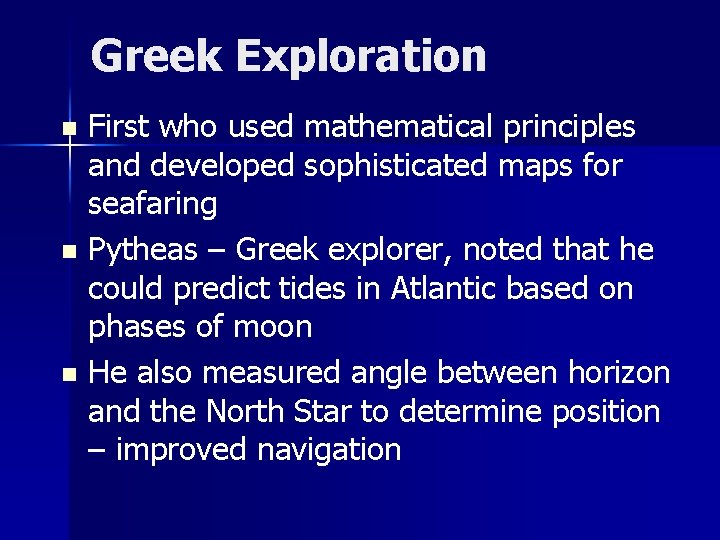 Greek Exploration First who used mathematical principles and developed sophisticated maps for seafaring n