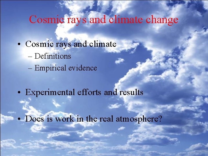 Cosmic rays and climate change • Cosmic rays and climate – Definitions – Empirical