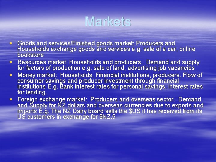 Markets § Goods and services/Finished goods market: Producers and Households exchange goods and services