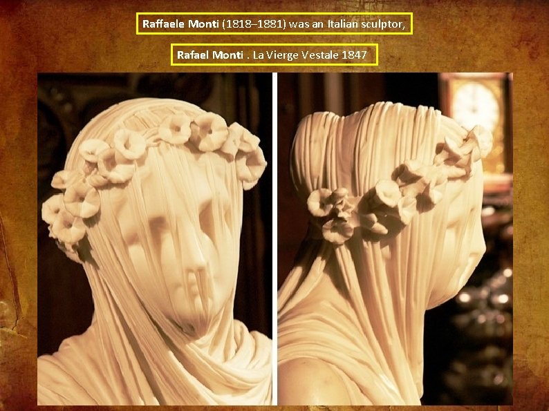 Raffaele Monti (1818– 1881) was an Italian sculptor, Rafael Monti. La Vierge Vestale 1847