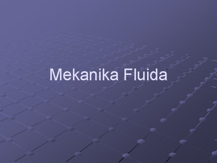 Mekanika Fluida Mekanika Fluida