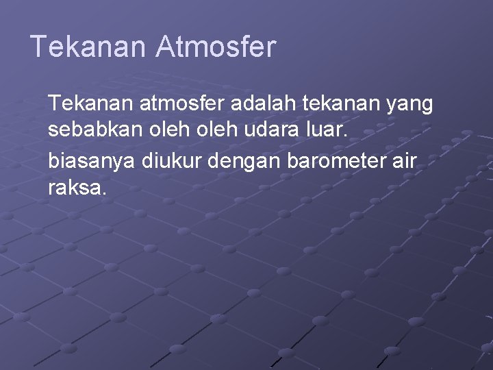 Tekanan Atmosfer Tekanan atmosfer adalah tekanan yang sebabkan oleh udara luar. biasanya diukur dengan Tekanan Atmosfer Tekanan atmosfer adalah tekanan yang sebabkan oleh udara luar. biasanya diukur dengan