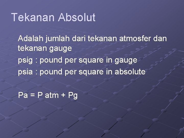 Tekanan Absolut Adalah jumlah dari tekanan atmosfer dan tekanan gauge psig : pound per Tekanan Absolut Adalah jumlah dari tekanan atmosfer dan tekanan gauge psig : pound per
