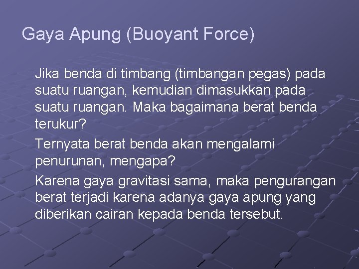 Gaya Apung (Buoyant Force) Jika benda di timbang (timbangan pegas) pada suatu ruangan, kemudian Gaya Apung (Buoyant Force) Jika benda di timbang (timbangan pegas) pada suatu ruangan, kemudian
