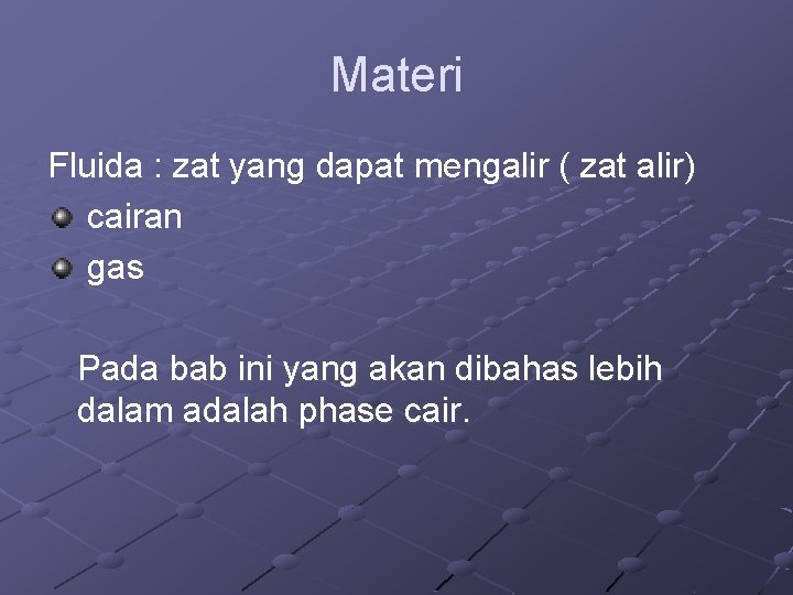 Materi Fluida : zat yang dapat mengalir ( zat alir) cairan gas Pada bab Materi Fluida : zat yang dapat mengalir ( zat alir) cairan gas Pada bab