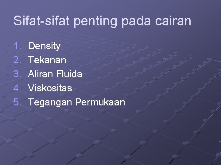 Sifat-sifat penting pada cairan 1. 2. 3. 4. 5. Density Tekanan Aliran Fluida Viskositas Sifat-sifat penting pada cairan 1. 2. 3. 4. 5. Density Tekanan Aliran Fluida Viskositas
