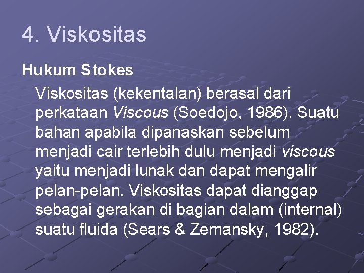 4. Viskositas Hukum Stokes Viskositas (kekentalan) berasal dari perkataan Viscous (Soedojo, 1986). Suatu bahan 4. Viskositas Hukum Stokes Viskositas (kekentalan) berasal dari perkataan Viscous (Soedojo, 1986). Suatu bahan