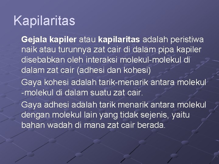 Kapilaritas Gejala kapiler atau kapilaritas adalah peristiwa naik atau turunnya zat cair di dalam Kapilaritas Gejala kapiler atau kapilaritas adalah peristiwa naik atau turunnya zat cair di dalam