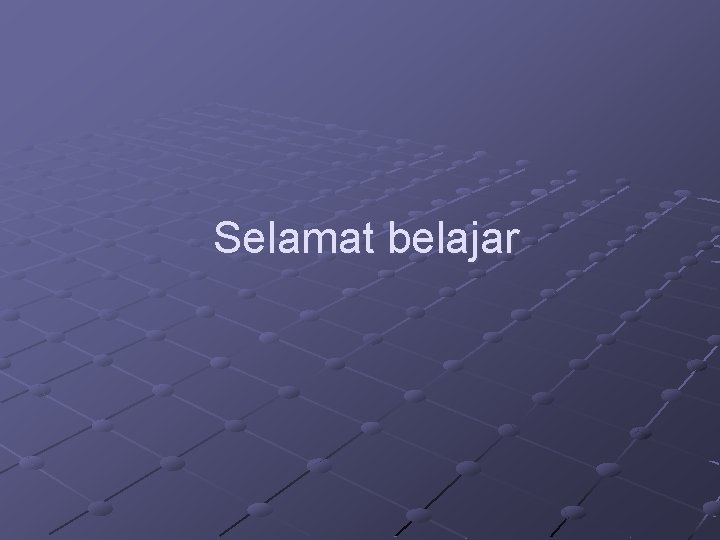 Selamat belajar Selamat belajar