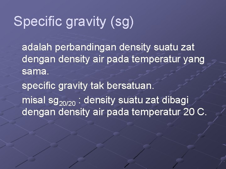 Specific gravity (sg) adalah perbandingan density suatu zat dengan density air pada temperatur yang Specific gravity (sg) adalah perbandingan density suatu zat dengan density air pada temperatur yang