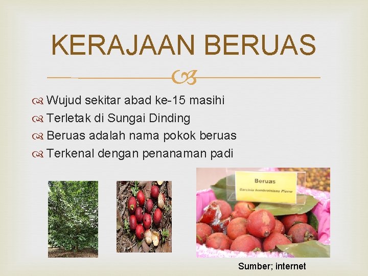 KERAJAAN BERUAS Wujud sekitar abad ke-15 masihi Terletak di Sungai Dinding Beruas adalah nama