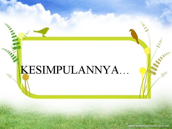  KESIMPULANNYA… 