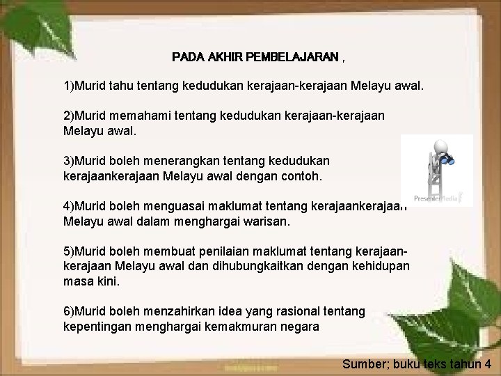 PADA AKHIR PEMBELAJARAN , 1)Murid tahu tentang kedudukan kerajaan-kerajaan Melayu awal. 2)Murid memahami tentang