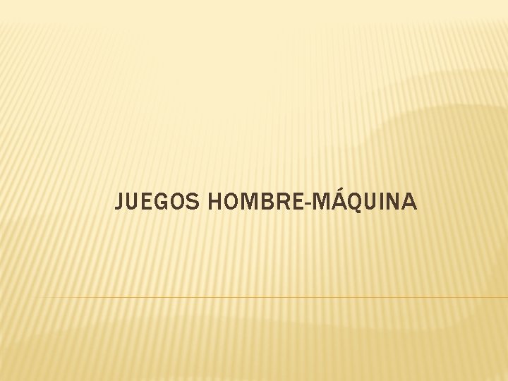 JUEGOS HOMBRE-MÁQUINA 