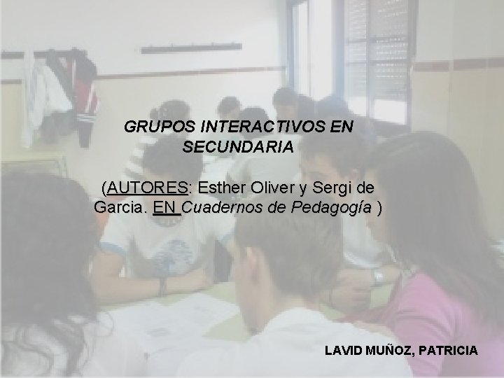 GRUPOS INTERACTIVOS EN SECUNDARIA (AUTORES: Esther Oliver y Sergi de Garcia. EN Cuadernos de