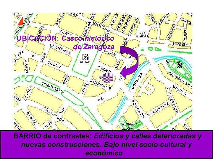 UBICACIÓN: Casco histórico de Zaragoza BARRIO de contrastes: Edificios y calles deterioradas y nuevas