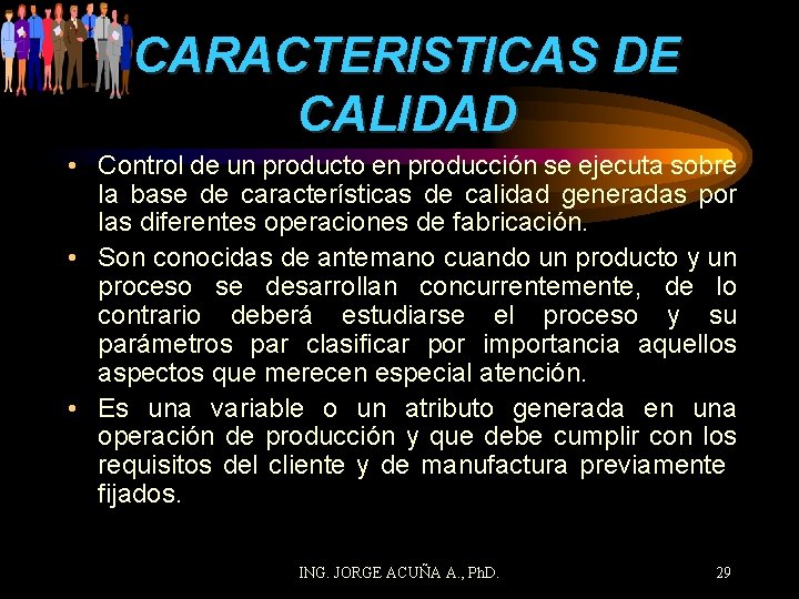CARACTERISTICAS DE CALIDAD • Control de un producto en producción se ejecuta sobre la