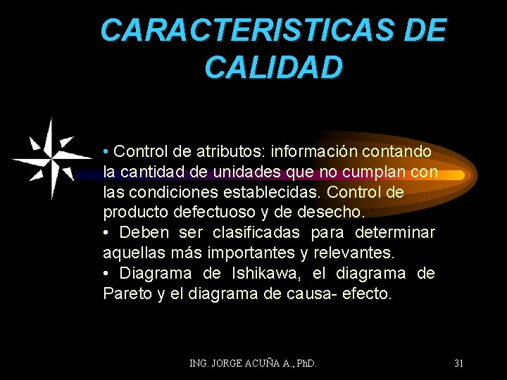 CARACTERISTICAS DE CALIDAD • Control de atributos: información contando la cantidad de unidades que