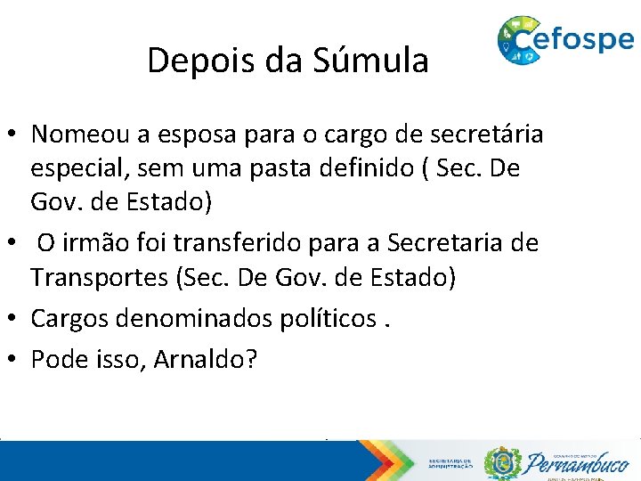 Depois da Súmula • Nomeou a esposa para o cargo de secretária especial, sem