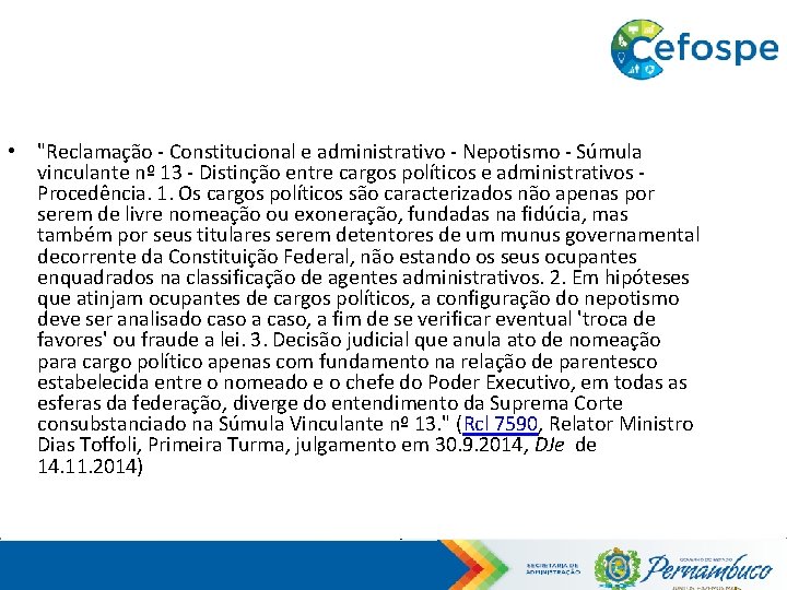  • "Reclamação - Constitucional e administrativo - Nepotismo - Súmula vinculante nº 13