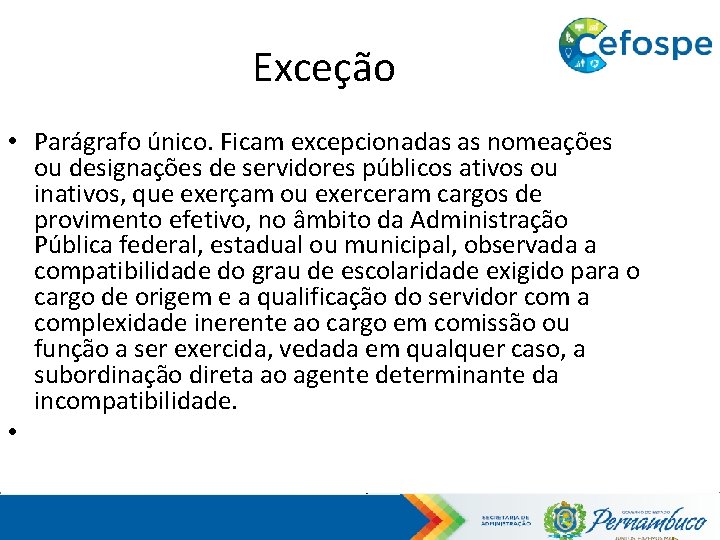 Exceção • Parágrafo único. Ficam excepcionadas as nomeações ou designações de servidores públicos ativos