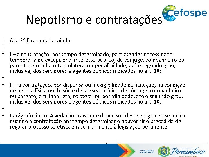 Nepotismo e contratações • Art. 2º Fica vedada, ainda: • • I – a