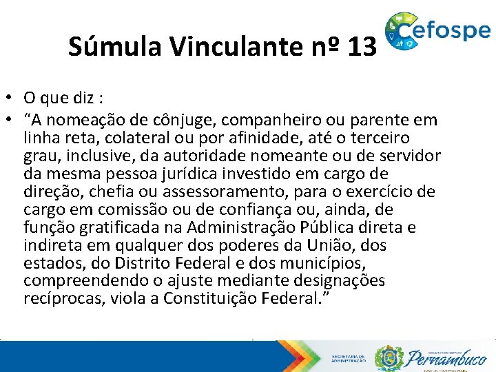 Súmula Vinculante nº 13 • O que diz : • “A nomeação de cônjuge,