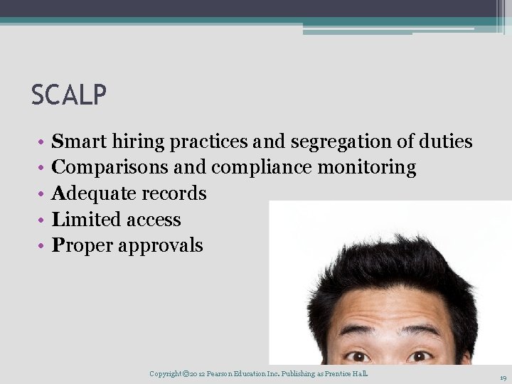 SCALP • • • Smart hiring practices and segregation of duties Comparisons and compliance