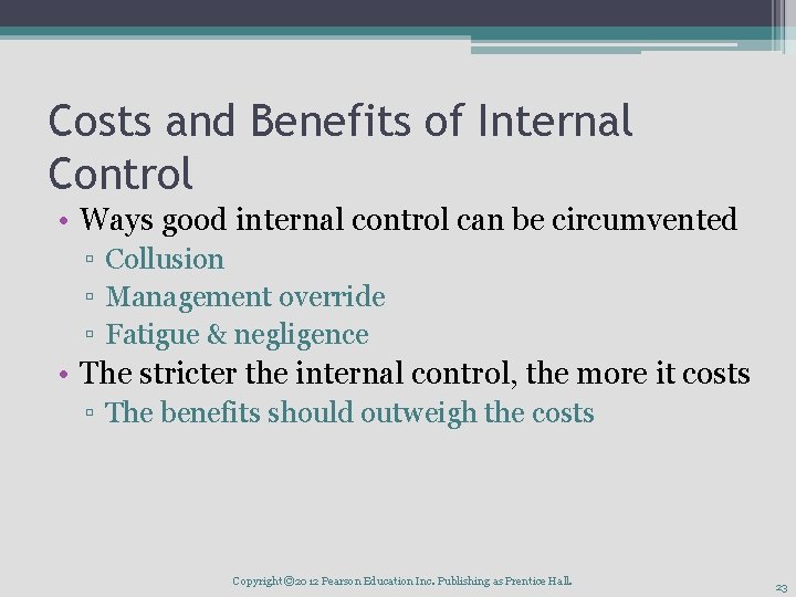 Costs and Benefits of Internal Control • Ways good internal control can be circumvented