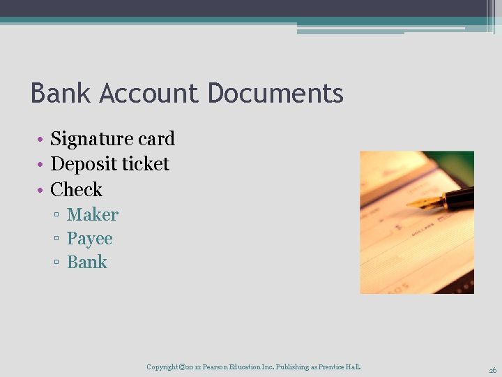 Bank Account Documents • Signature card • Deposit ticket • Check ▫ Maker ▫