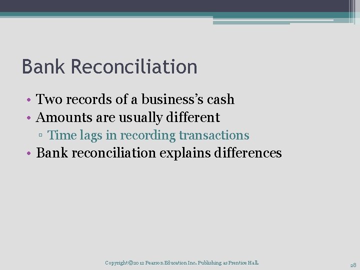 Bank Reconciliation • Two records of a business’s cash • Amounts are usually different
