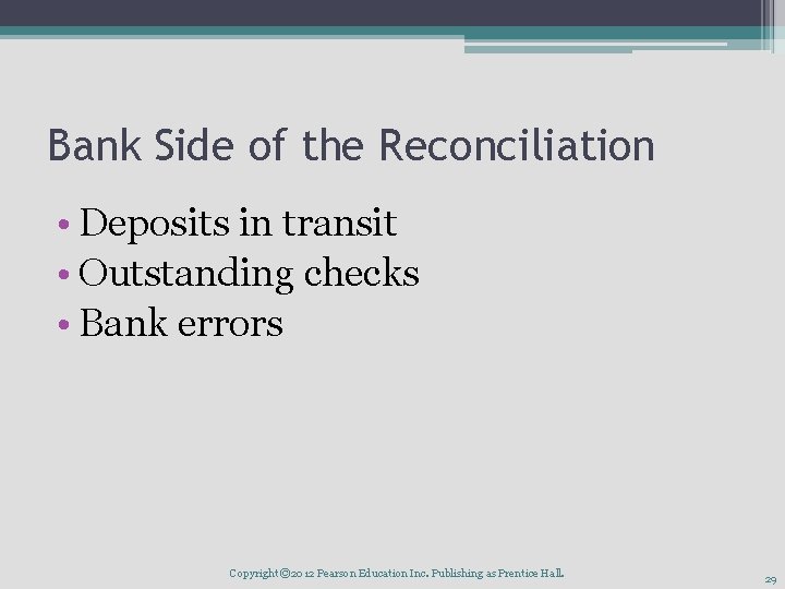 Bank Side of the Reconciliation • Deposits in transit • Outstanding checks • Bank