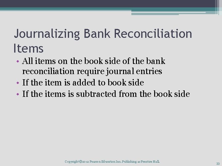 Journalizing Bank Reconciliation Items • All items on the book side of the bank