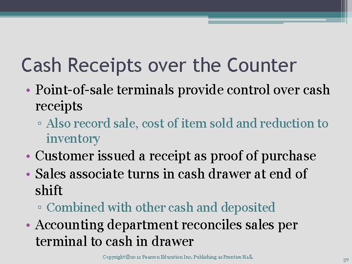Cash Receipts over the Counter • Point-of-sale terminals provide control over cash receipts ▫
