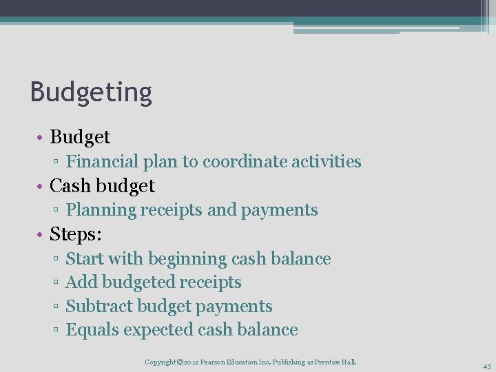 Budgeting • Budget ▫ Financial plan to coordinate activities • Cash budget ▫ Planning