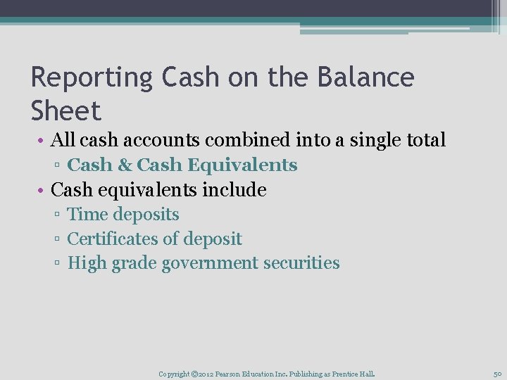 Reporting Cash on the Balance Sheet • All cash accounts combined into a single