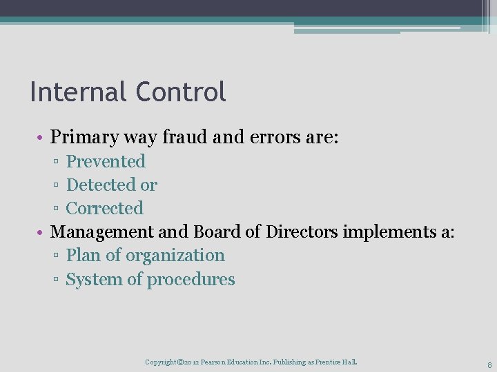 Internal Control • Primary way fraud and errors are: ▫ Prevented ▫ Detected or