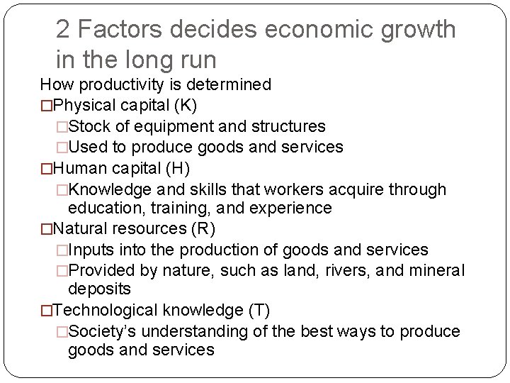 2 Factors decides economic growth in the long run How productivity is determined �Physical