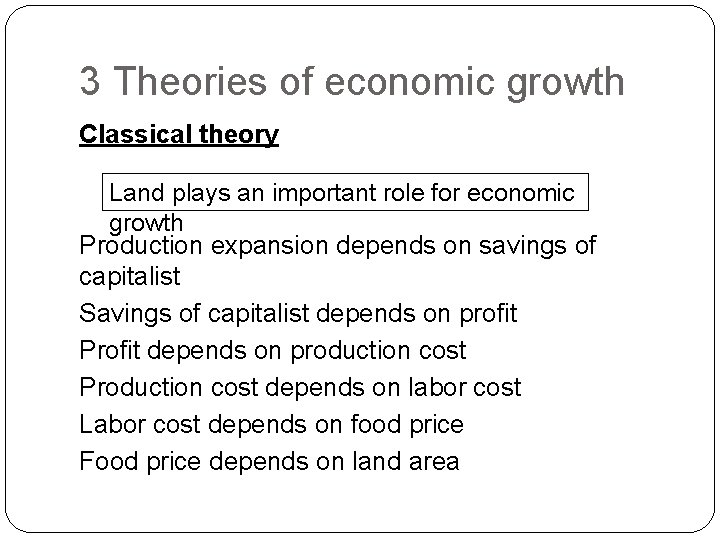 3 Theories of economic growth Classical theory Land plays an important role for economic